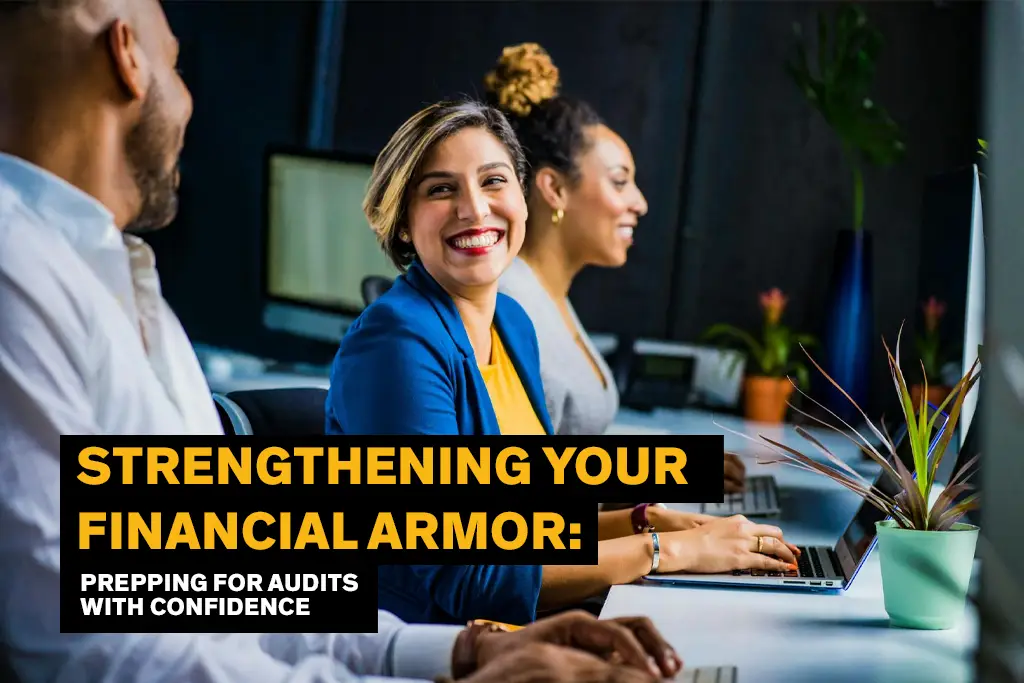 Strengthening Your Financial Armor: Prepping for Audits with Confidence